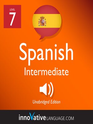 cover image of Learn Spanish: Level 7: Intermediate Spanish, Volume 1
